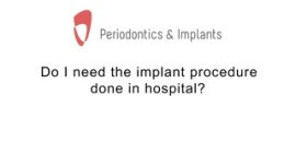 Do I need this procedure done in hospital?