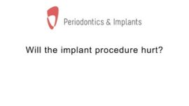 Will the implant procedure hurt?